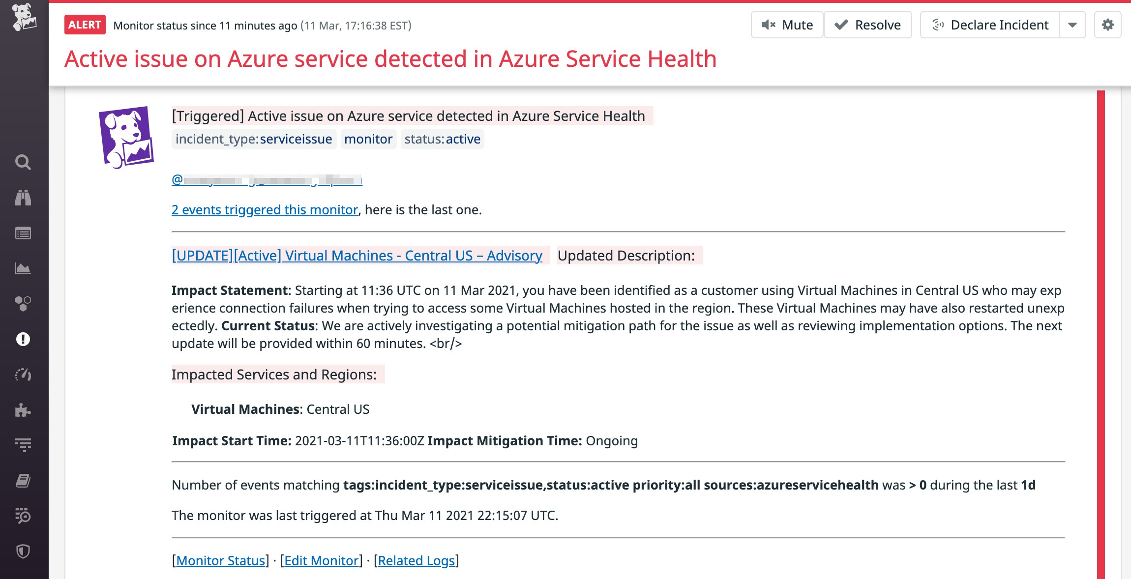 Set up an event monitor to notify you if any of your Azure services has an active issue detected through Azure Service Health Monitoring with Datadog. Set up an event monitor to notify you if any of your Azure services has an active issue detected through Azure Service Health Monitoring with Datadog.