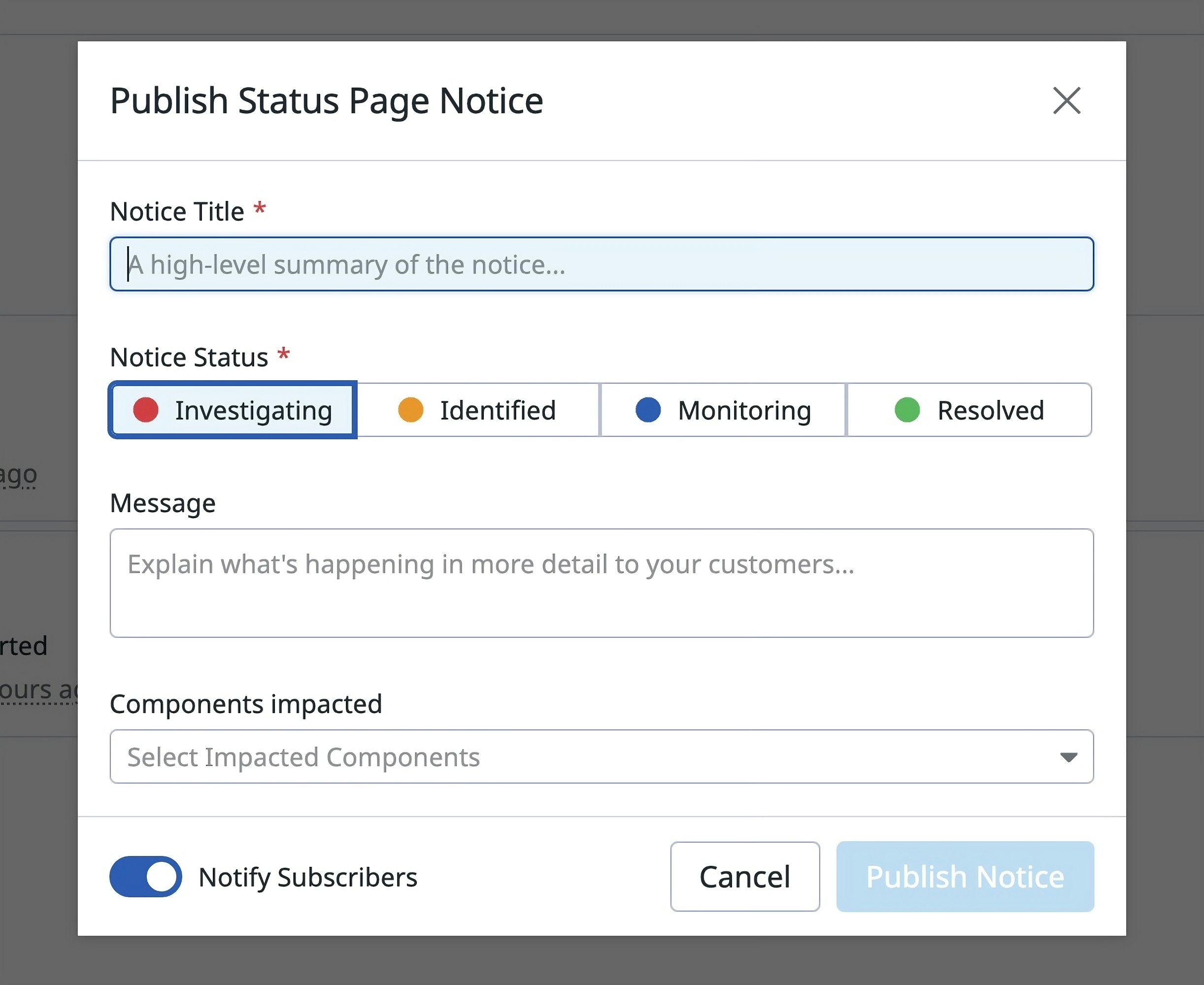 Screenshot of the fields that you fill out to publish a notice. The fields include the title, status, impacted components, and a message. Screenshot of the fields that you fill out to publish a notice. The fields include the title, status, impacted components, and a message.