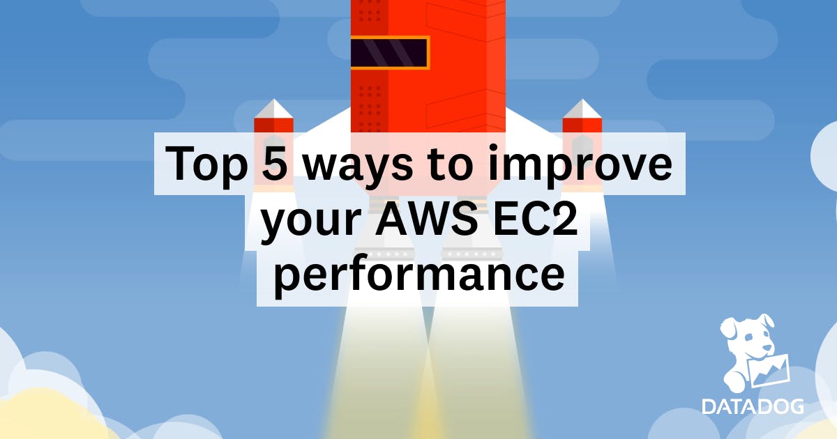 Top 5 ways to improve your AWS EC2 performance Datadog