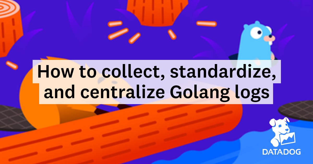 How to collect, standardize, and centralize Golang logs | Datadog