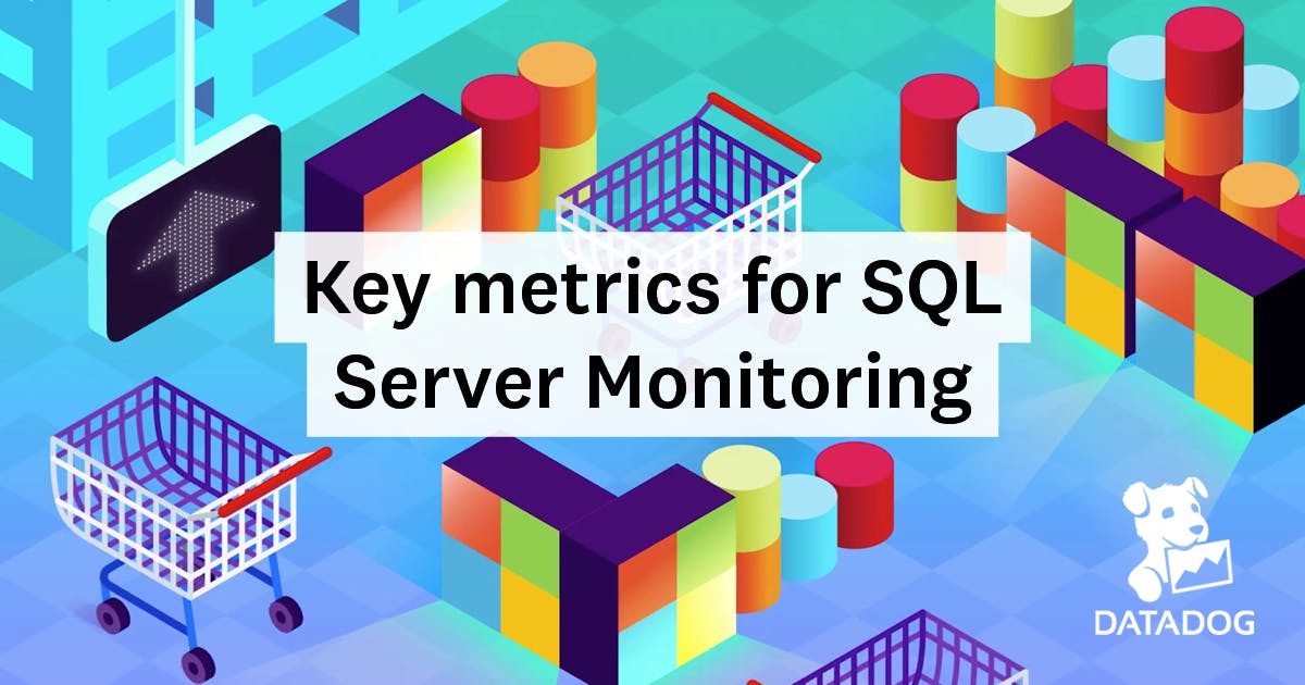 Key Metrics for SQL Server Monitoring | Datadog