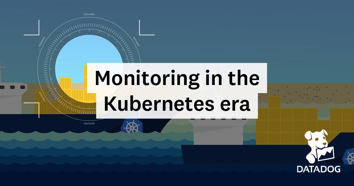 [B! Datadog] Monitoring In The Kubernetes Era